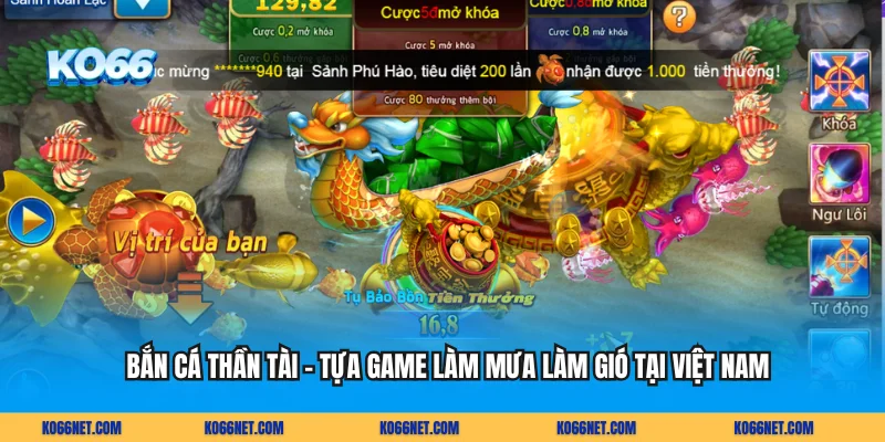 Bắn Cá Thần Tài - Tựa Game Làm Mưa Làm Gió Tại Việt Nam