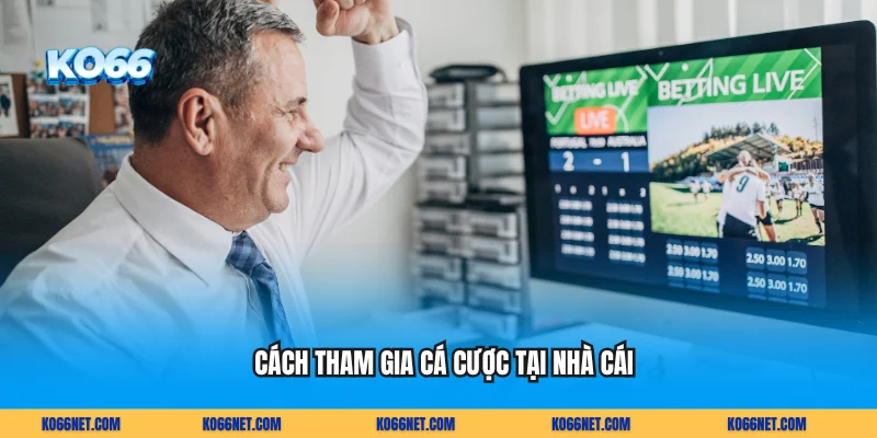 Cách tham gia cá cược tại nhà cái