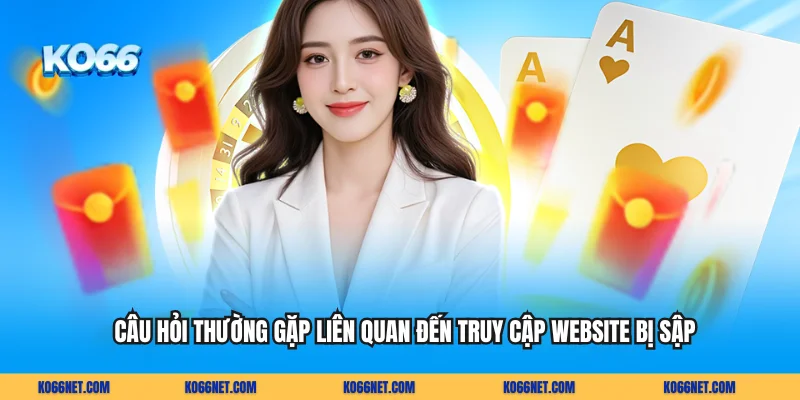 Câu hỏi thường gặp liên quan đến truy cập website bị sập