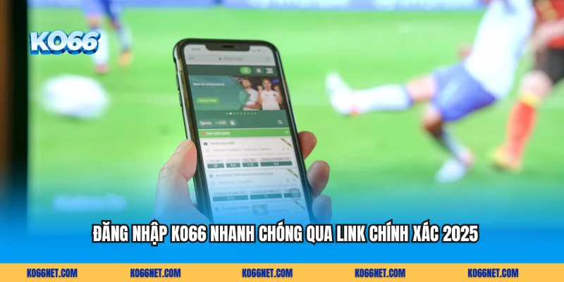Đăng Nhập KO66 Nhanh Chóng Qua Link Chính Xác 2025