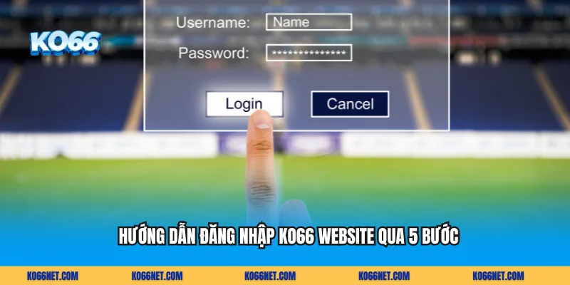Hướng dẫn đăng nhập KO66  website qua 5 bước