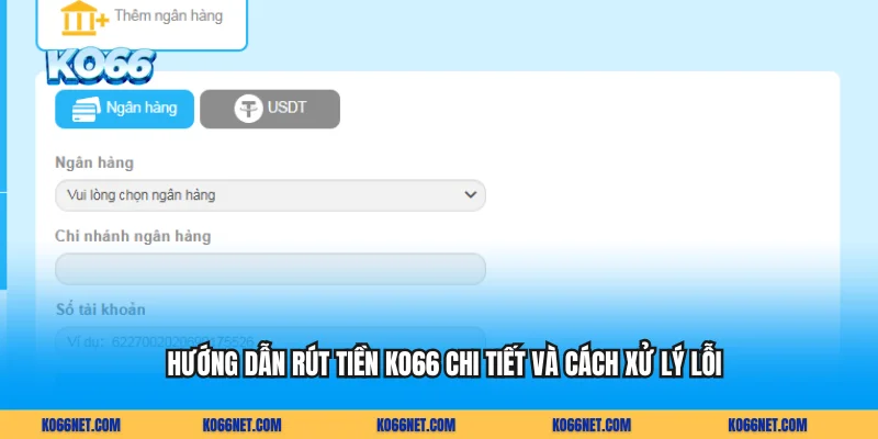 Hướng Dẫn Rút Tiền KO66 Chi Tiết Và Cách Xử Lý Lỗi
