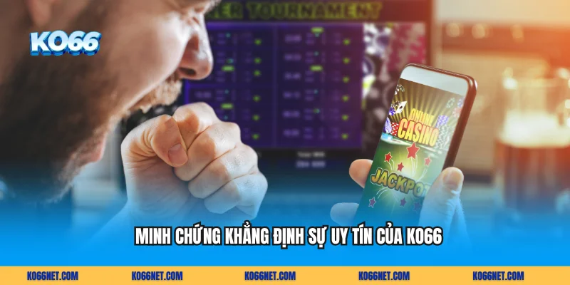 Minh chứng khẳng định sự uy tín của KO66
