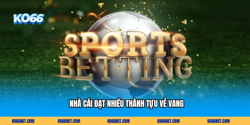 Nhà cái đạt nhiều thành tựu vẻ vang