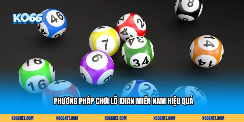 Phương Pháp Chơi Lô Khan Miền Nam Hiệu Quả Cho Người Mới
