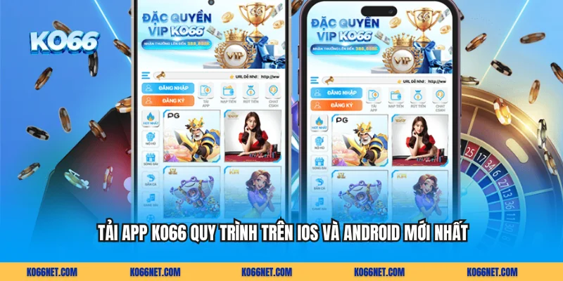 Tải App KO66 Quy Trình Trên IOS Và Android Mới Nhất